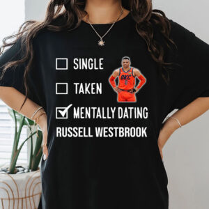 Russell Westbrook - Single Taken Mentally Dating T-Shirt
