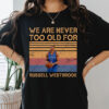 Russell Westbrook - We Are Never Too Old T-Shirt