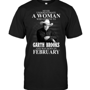 Never Underestimate A Woman Who Listens To Garth Brooks And Was Born In February - HD10252114