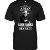 Never Underestimate A Man Who Listens To Garth Brooks And Was Born In March - HD10252122