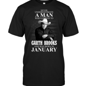 Never Underestimate A Man Who Listens To Garth Brooks And Was Born In January - HD10252125