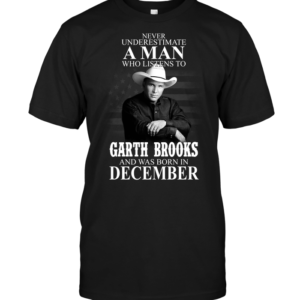 Never Underestimate A Man Who Listens To Garth Brooks And Was Born In December - HD10252127