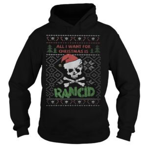 All I Want For Christmas Is Rancid Hoodie Cotton Unisex Tee - HD10254660